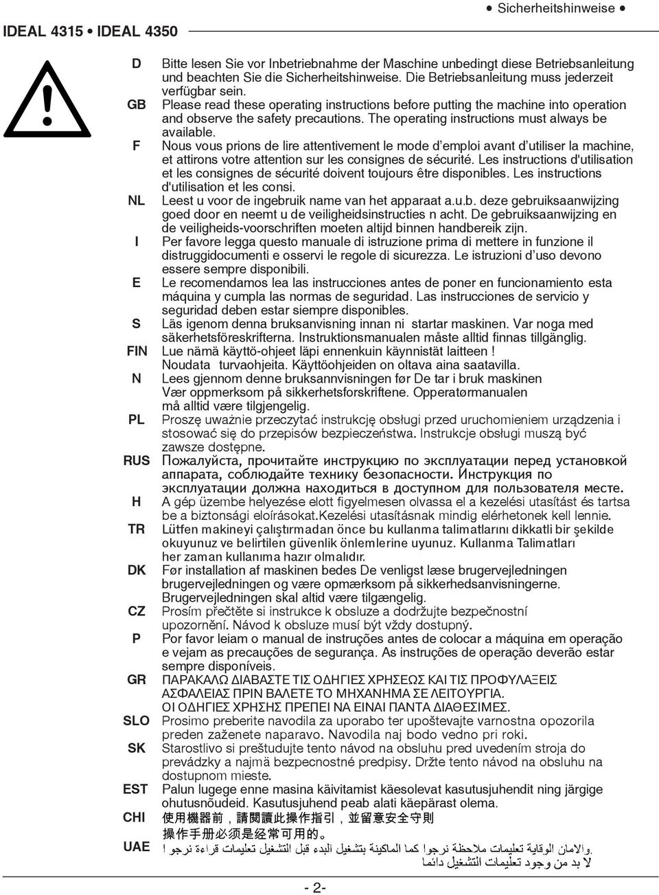 The operating instructions must always be available. F Nous vous prions de lire attentivement le mode d emploi avant d utiliser la machine, et attirons votre attention sur les consignes de sécurité.