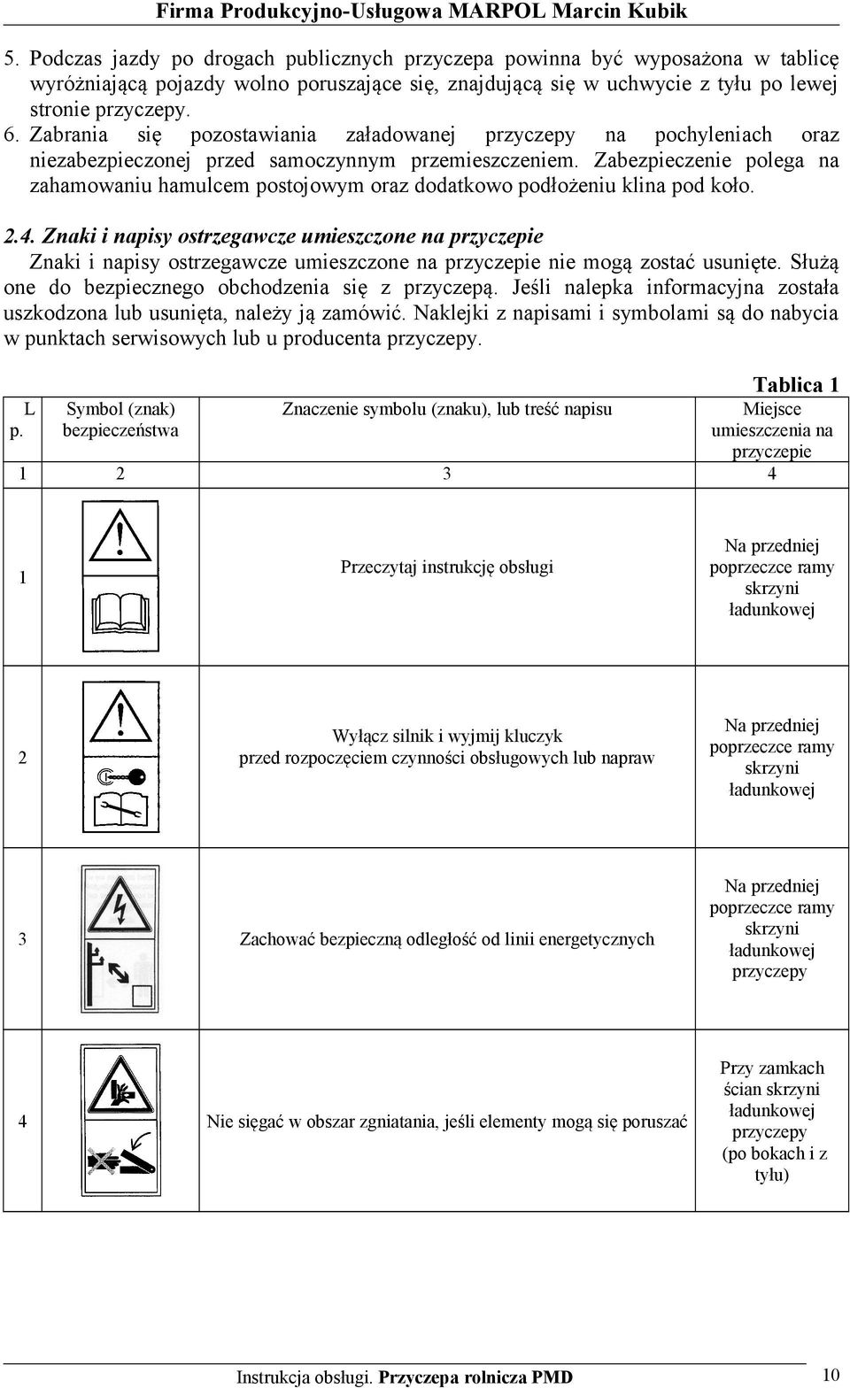 Zabezpieczenie polega na zahamowaniu hamulcem postojowym oraz dodatkowo podłożeniu klina pod koło. 2.4.