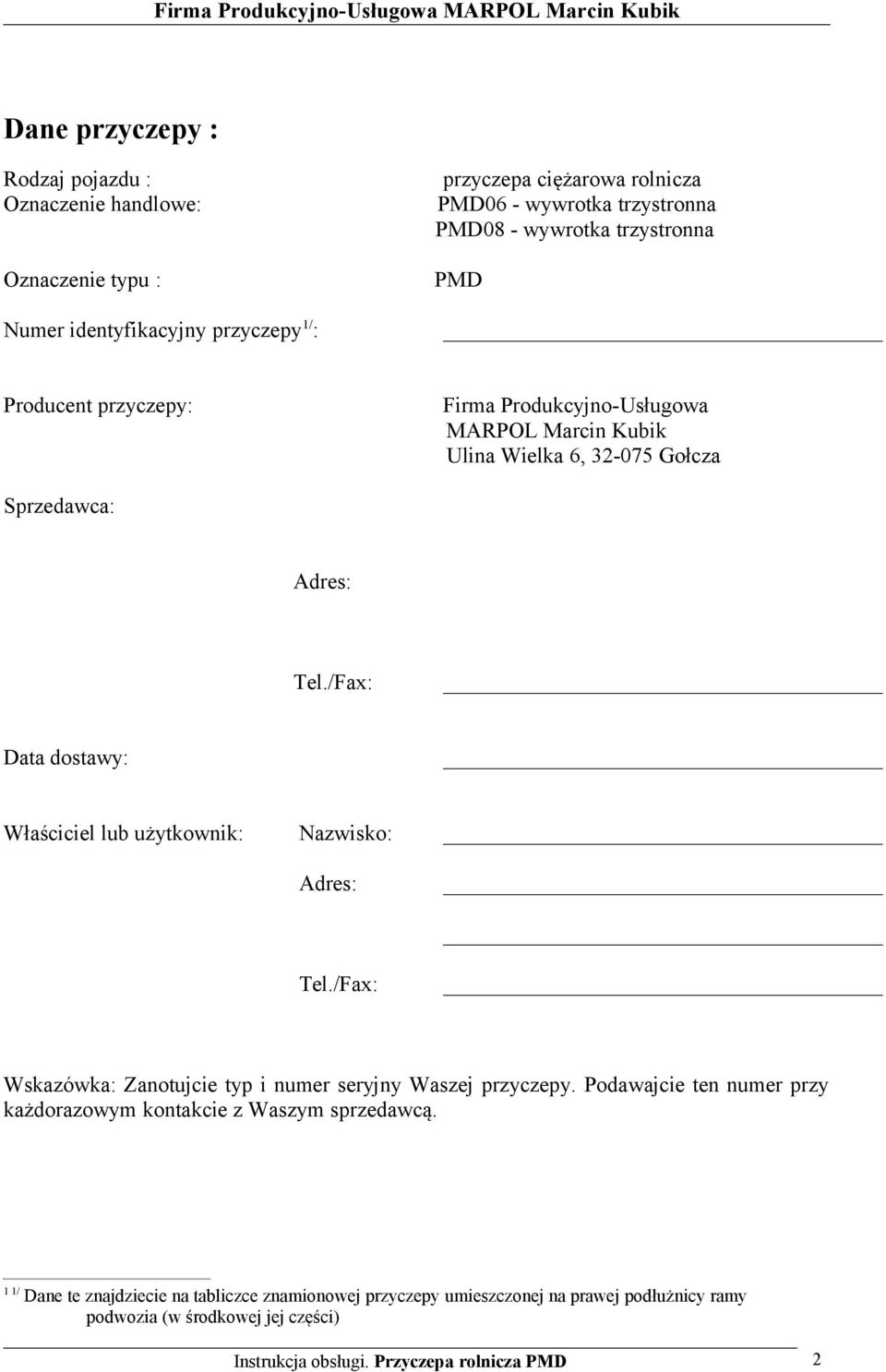 /Fax: Data dostawy: Właściciel lub użytkownik: Nazwisko: Adres: Tel./Fax: Wskazówka: Zanotujcie typ i numer seryjny Waszej przyczepy.