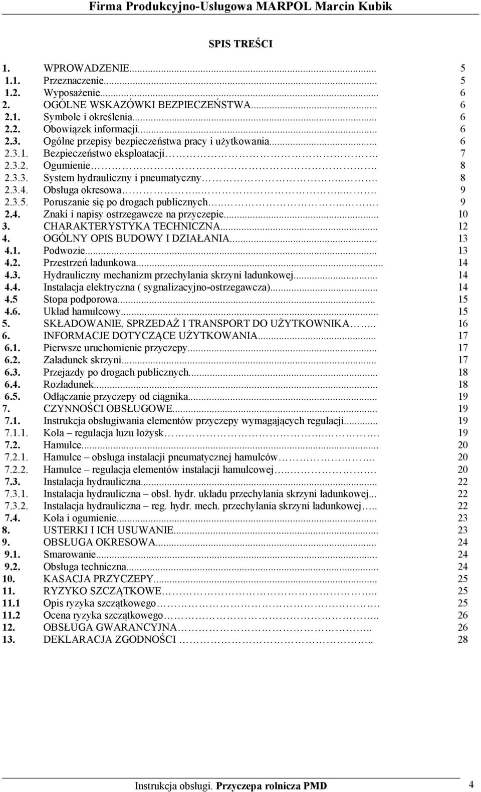 .. Ogólne przepisy bezpieczeństwa pracy i użytkowania... Bezpieczeństwo eksploatacji. Ogumienie. System hydrauliczny i pneumatyczny... Obsługa okresowa..... Poruszanie się po drogach publicznych.