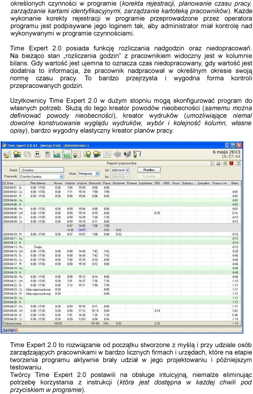 Time Expert 2.0 posiada funkcję rozliczania nadgodzin oraz niedopracowań. Na bieżąco stan rozliczenia godzin z pracownikiem widoczny jest w kolumnie bilans.