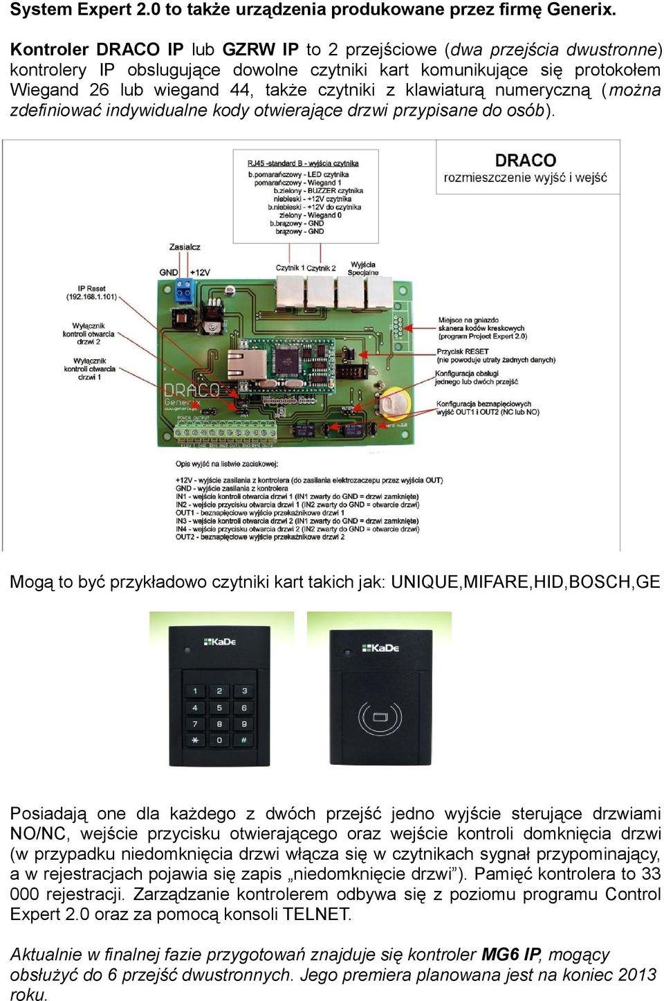 klawiaturą numeryczną (można zdefiniować indywidualne kody otwierające drzwi przypisane do osób).
