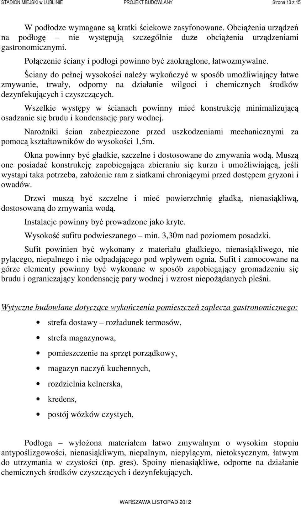 Ściany do pełnej wysokości należy wykończyć w sposób umożliwiający łatwe zmywanie, trwały, odporny na działanie wilgoci i chemicznych środków dezynfekujących i czyszczących.