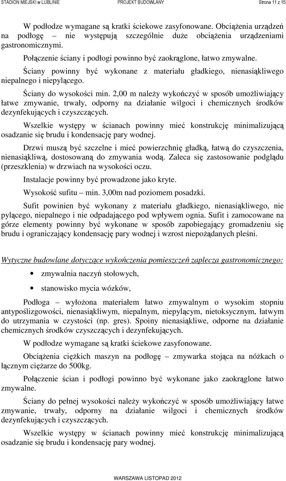 Ściany powinny być wykonane z materiału gładkiego, nienasiąkliwego niepalnego i niepylącego. Ściany do wysokości min.