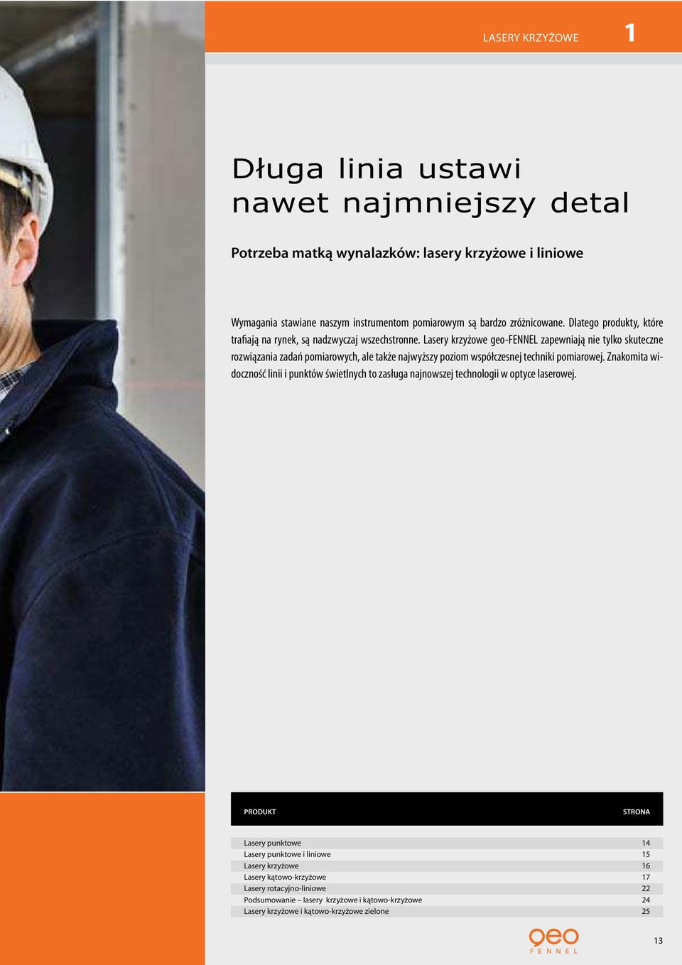 Lasery krzyżowe geo-fennel zapewniają nie tylko skuteczne rozwiązania zadań pomiarowych, ale także najwyższy poziom współczesnej techniki pomiarowej.