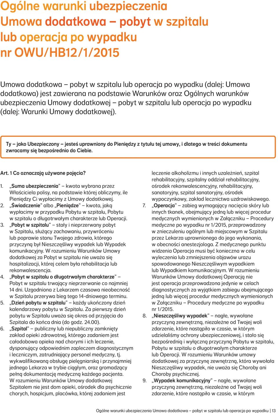 Ty jako Ubezpieczony jesteś uprawniony do Pieniędzy z tytułu tej umowy, i dlatego w treści dokumentu zwracamy się bezpośrednio do Ciebie. Art. 1 