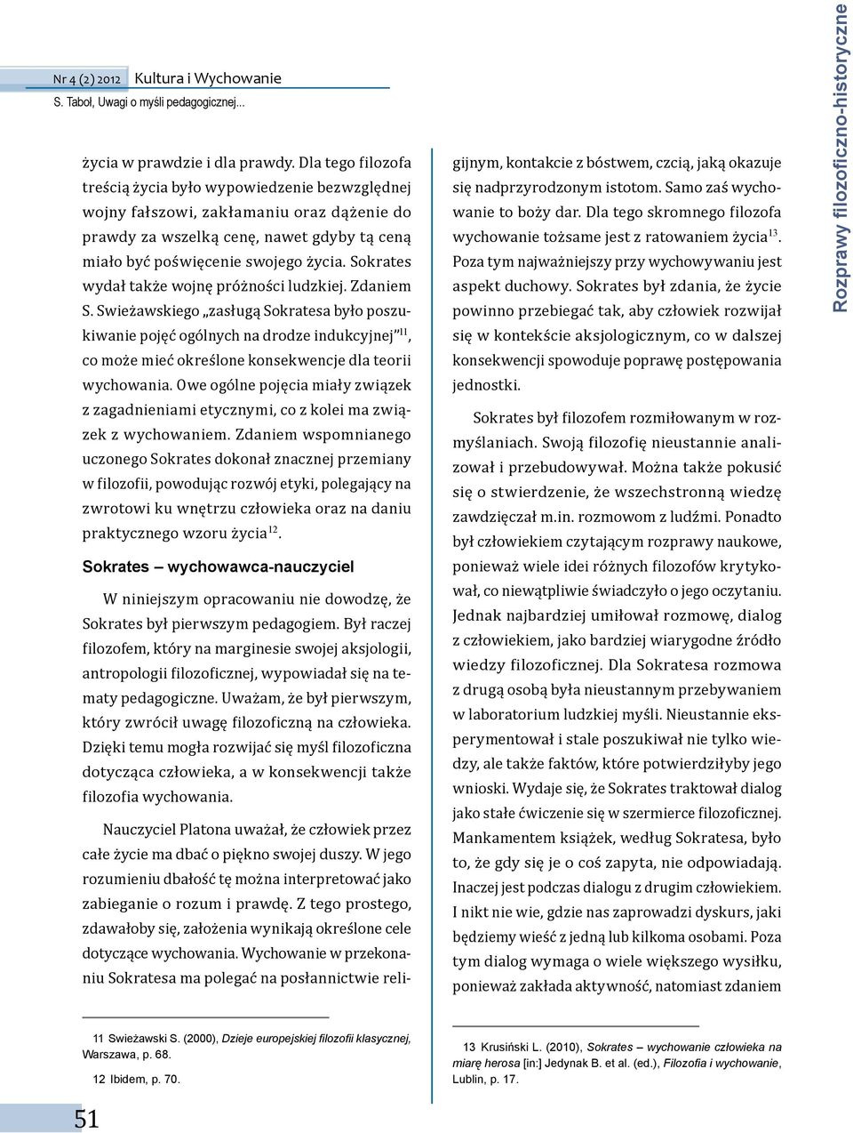 Sokrates wydał także wojnę próżności ludzkiej. Zdaniem S.