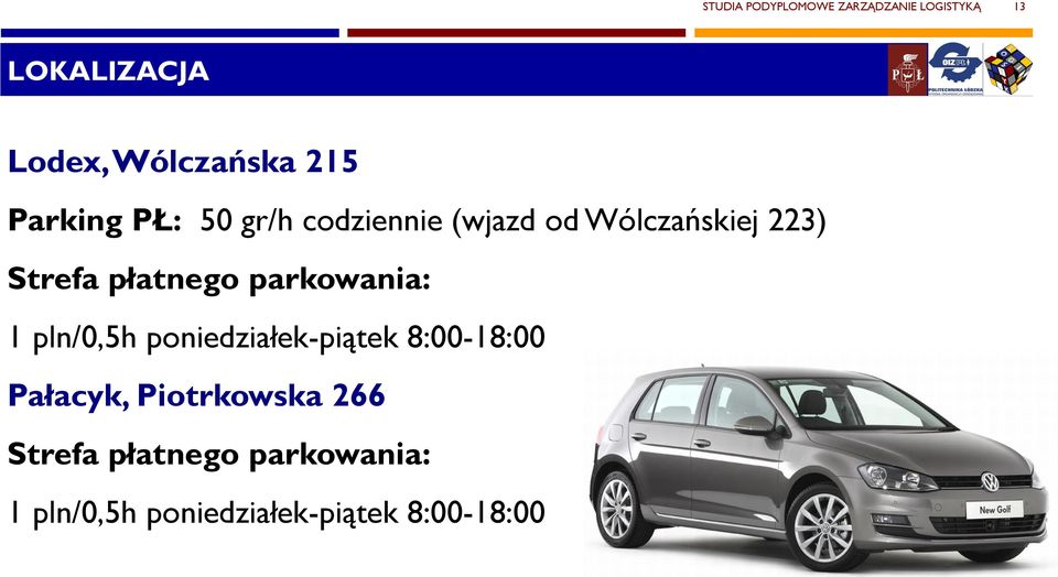 płatnego parkowania: 1 pln/0,5h poniedziałek-piątek 8:00-18:00 Pałacyk,