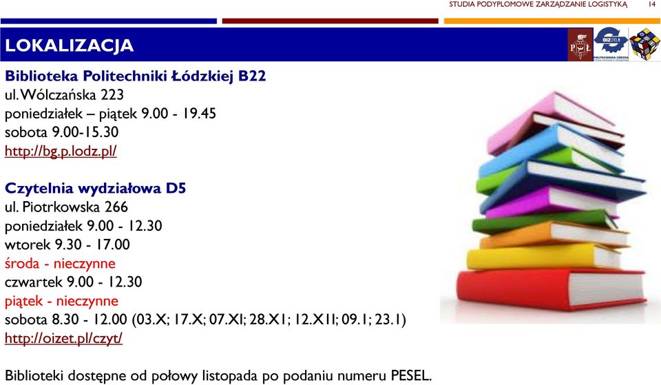 Piotrkowska 266 poniedziałek 9.00-12.30 wtorek 9.30-17.00 środa - nieczynne czwartek 9.00-12.30 piątek - nieczynne sobota 8.