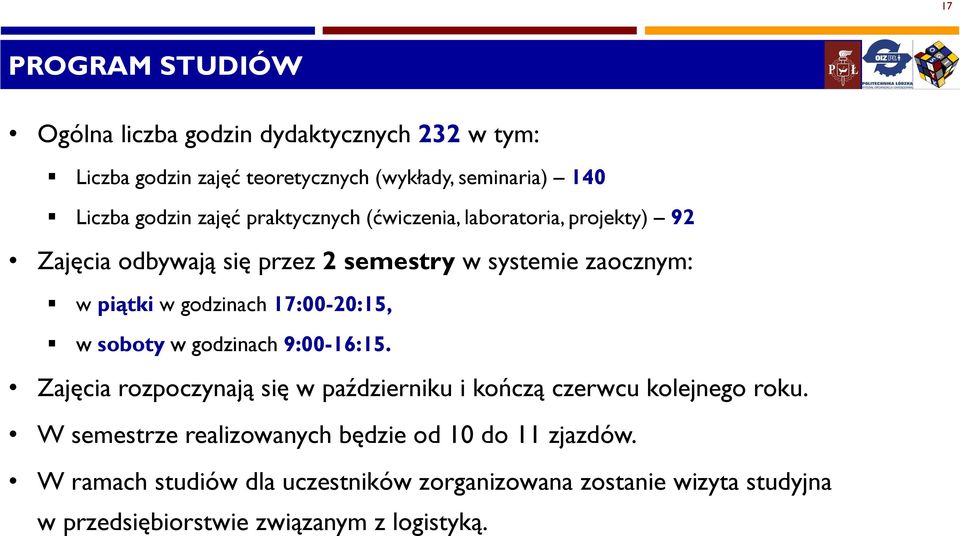 17:00-20:15, w soboty w godzinach 9:00-16:15. Zajęcia rozpoczynają się w październiku i kończą czerwcu kolejnego roku.