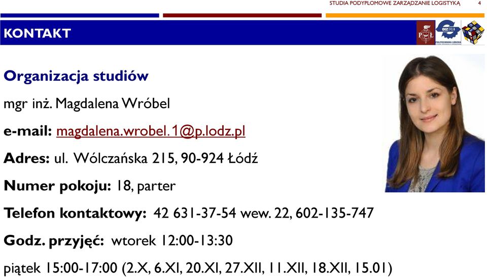 Wólczańska 215, 90-924 Łódź Numer pokoju: 18, parter Telefon kontaktowy: 42 631-37-54