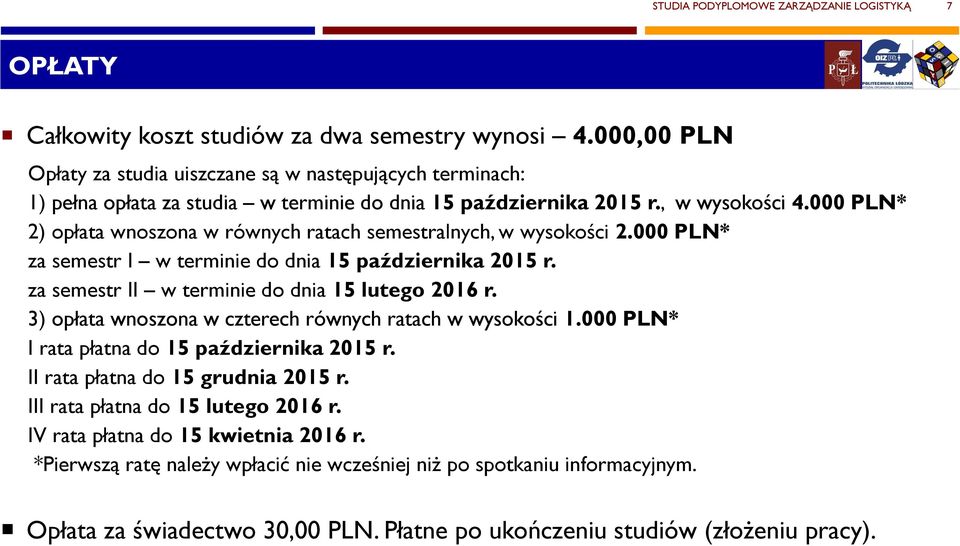 000 PLN* 2) opłata wnoszona w równych ratach semestralnych, w wysokości 2.000 PLN* za semestr I w terminie do dnia 15 października 2015 r. za semestr II w terminie do dnia 15 lutego 2016 r.