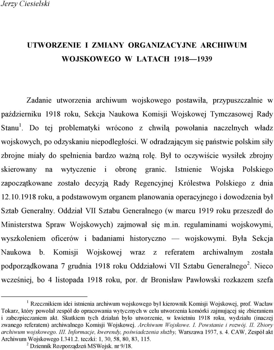 W odradzającym się państwie polskim siły zbrojne miały do spełnienia bardzo ważną rolę. Był to oczywiście wysiłek zbrojny skierowany na wytyczenie i obronę granic.