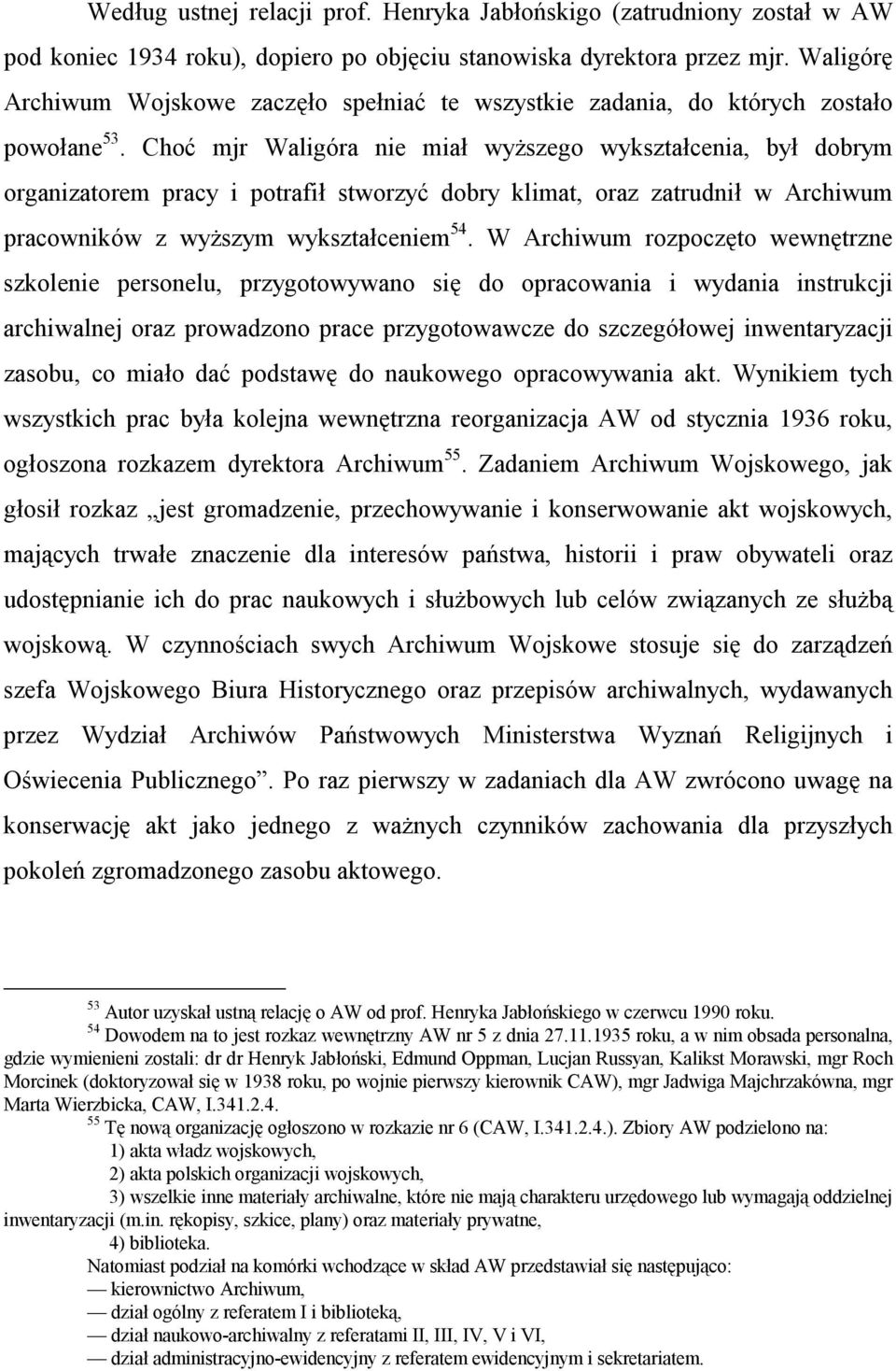 Choć mjr Waligóra nie miał wyższego wykształcenia, był dobrym organizatorem pracy i potrafił stworzyć dobry klimat, oraz zatrudnił w Archiwum pracowników z wyższym wykształceniem 54.