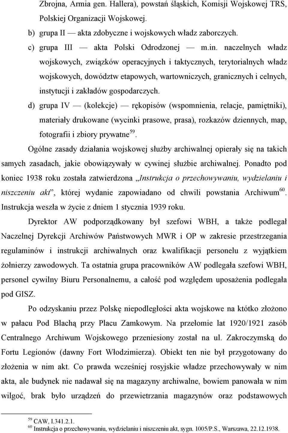 d) grupa IV (kolekcje) rękopisów (wspomnienia, relacje, pamiętniki), materiały drukowane (wycinki prasowe, prasa), rozkazów dziennych, map, fotografii i zbiory prywatne 59.