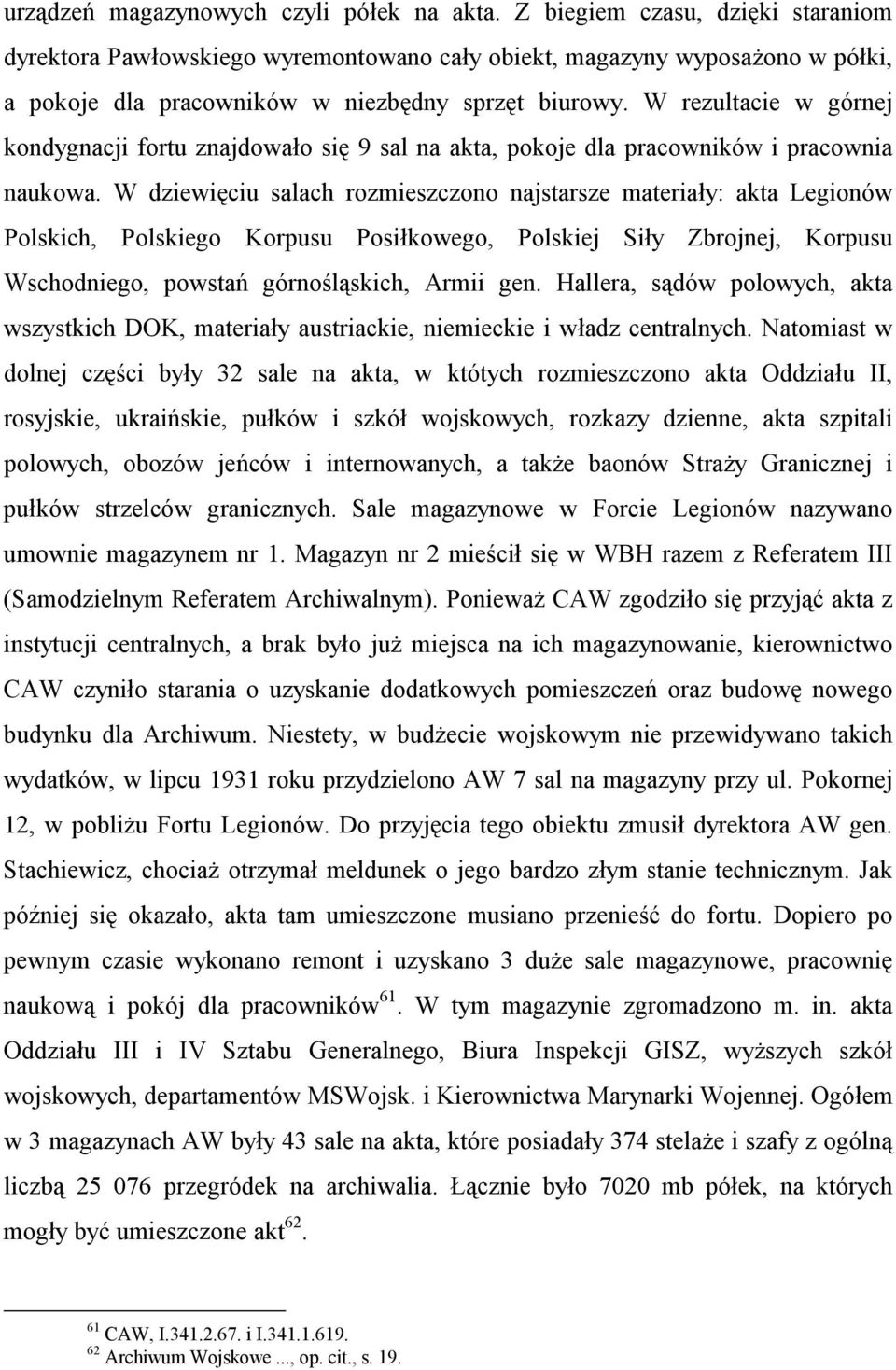 W rezultacie w górnej kondygnacji fortu znajdowało się 9 sal na akta, pokoje dla pracowników i pracownia naukowa.