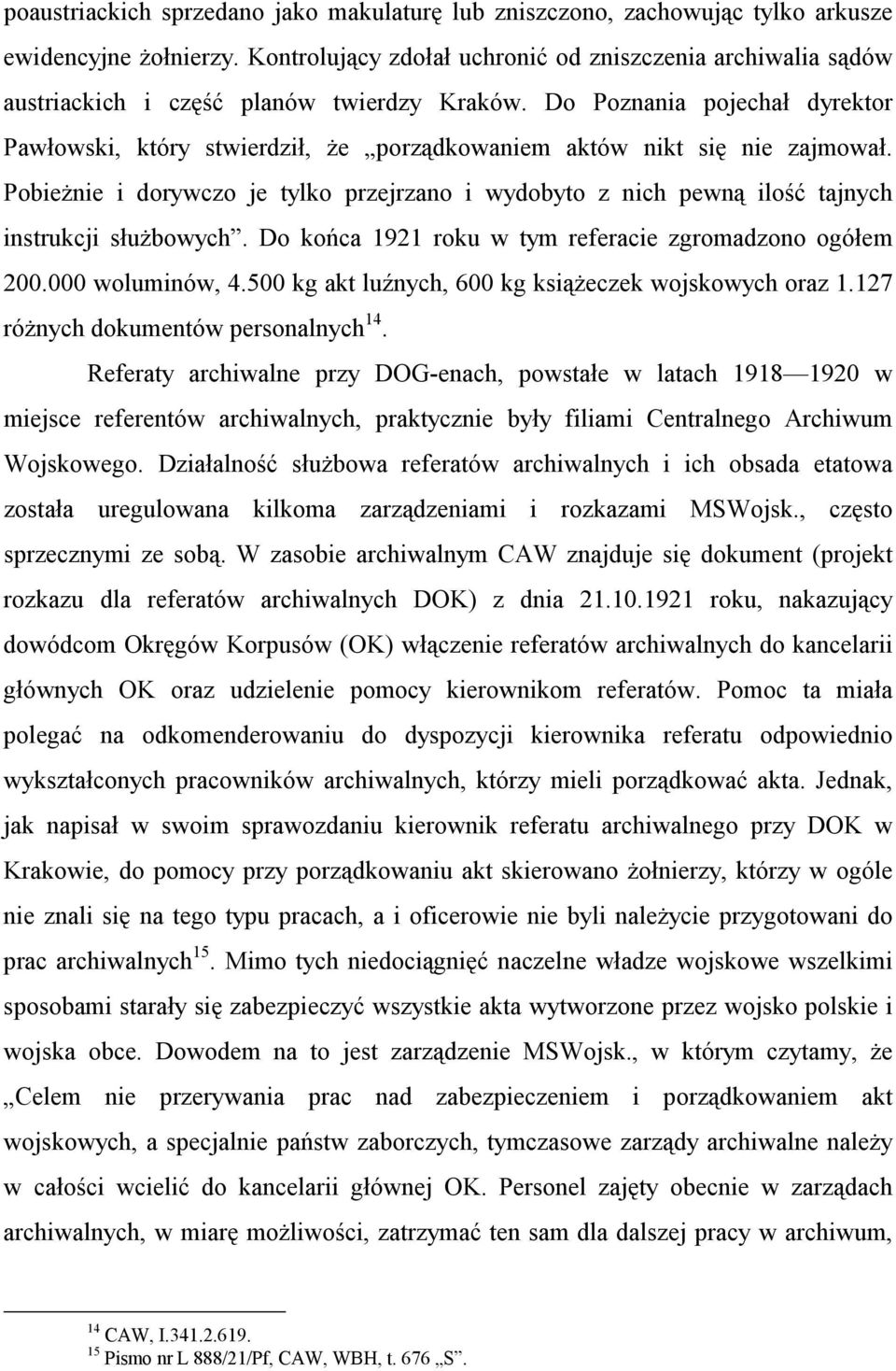 Do Poznania pojechał dyrektor Pawłowski, który stwierdził, że porządkowaniem aktów nikt się nie zajmował.