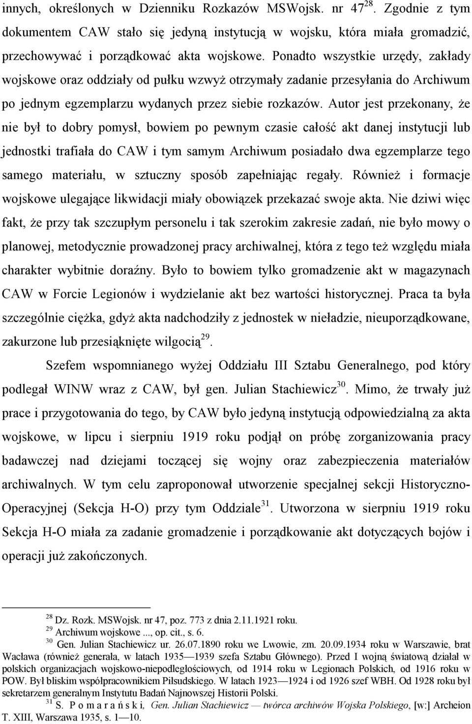 Autor jest przekonany, że nie był to dobry pomysł, bowiem po pewnym czasie całość akt danej instytucji lub jednostki trafiała do CAW i tym samym Archiwum posiadało dwa egzemplarze tego samego