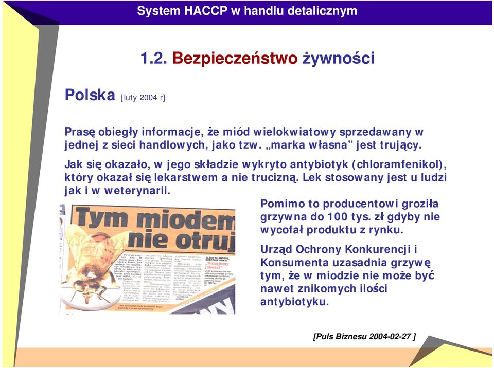 Lek stosowany jest u ludzi jak i w weterynarii. Pomimo to producentowi groziła grzywna do 100 tys. zł gdyby nie wycofał produktu z rynku.