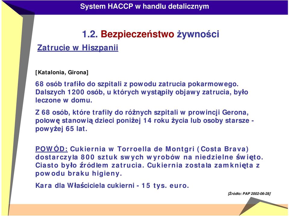 Z 68 osób, które trafiły do różnych szpitali w prowincji Gerona, połowę stanowią dzieci poniżej 14 roku życia lub osoby starsze - powyżej 65 lat.