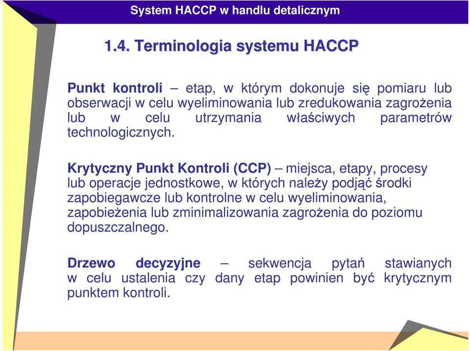 Krytyczny Punkt Kontroli (CCP) miejsca, etapy, procesy lub operacje jednostkowe, w których należy podjąć środki zapobiegawcze lub kontrolne