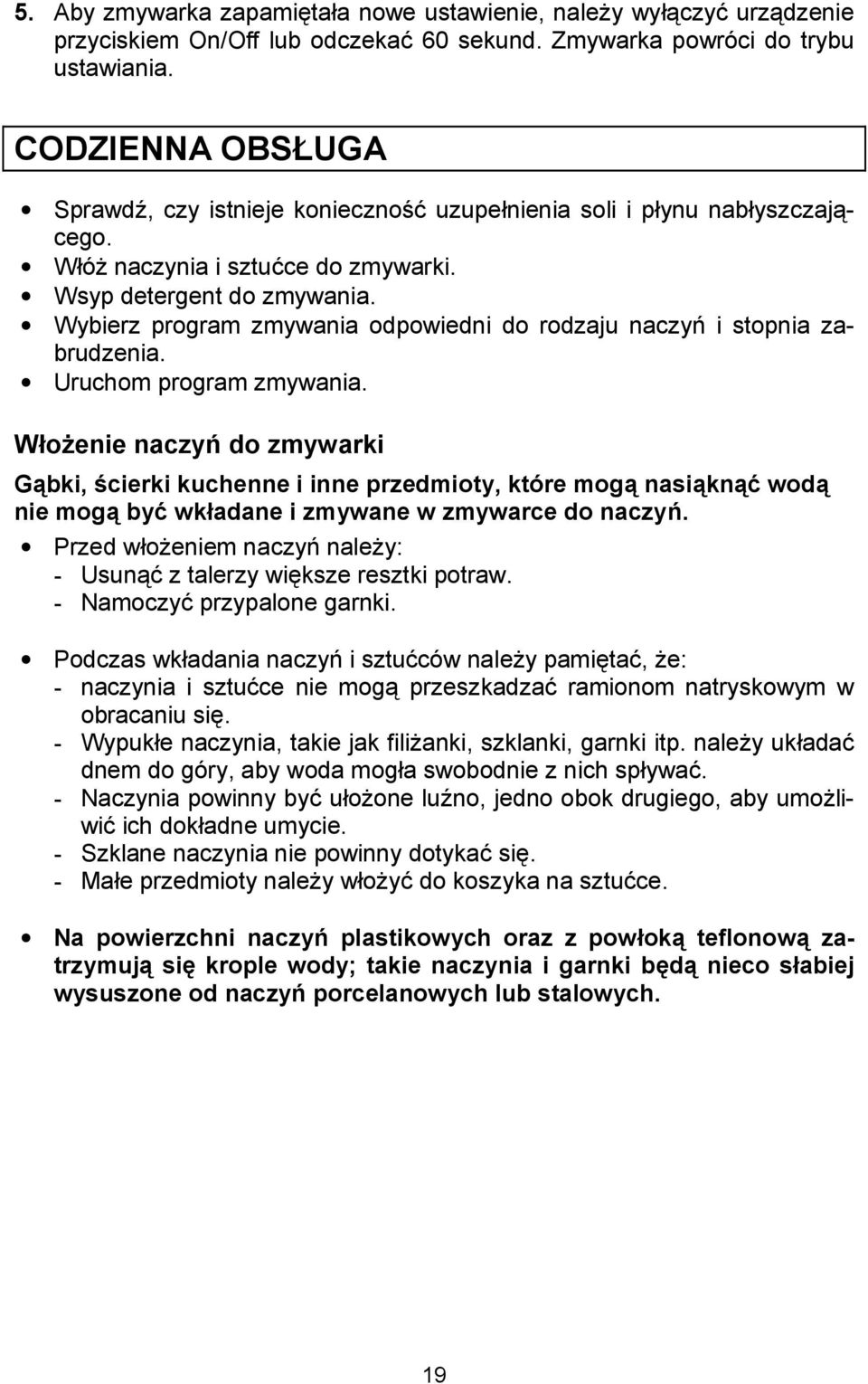 Wybierz program zmywania odpowiedni do rodzaju naczy3 i stopnia zabrudzenia. Uruchom program zmywania.