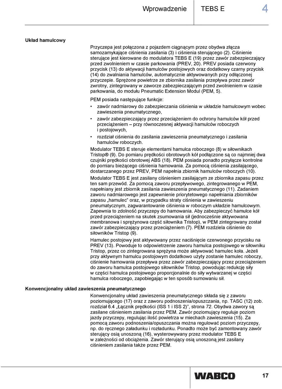 PREV posiada czerwony przycisk (13) do aktywacji hamulców postojowych oraz dodatkowy czarny przycisk (14) do zwalniania hamulców, automatycznie aktywowanych przy odłączonej przyczepie.