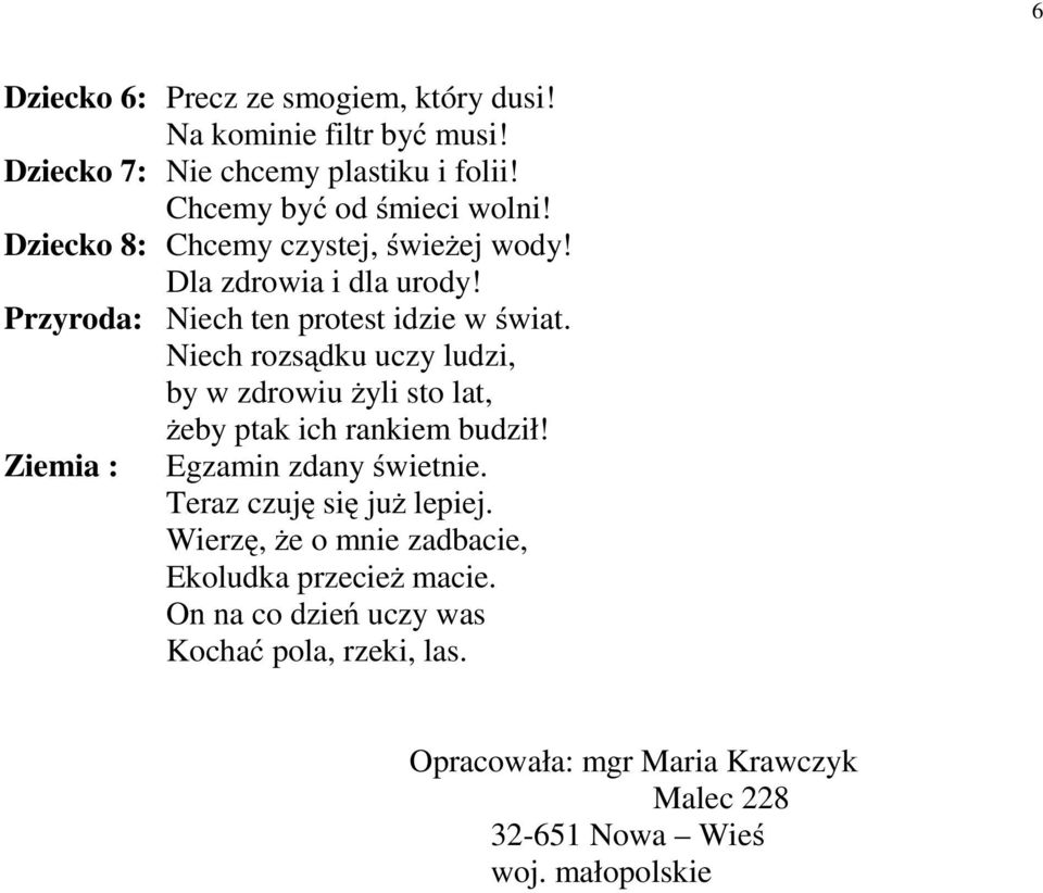 Niech rozsądku uczy ludzi, by w zdrowiu żyli sto lat, żeby ptak ich rankiem budził! Ziemia : Egzamin zdany świetnie.