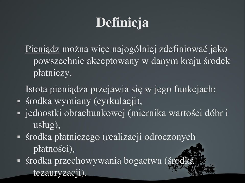 Istota pieniądza przejawia się w jego funkcjach: środka wymiany (cyrkulacji), jednostki