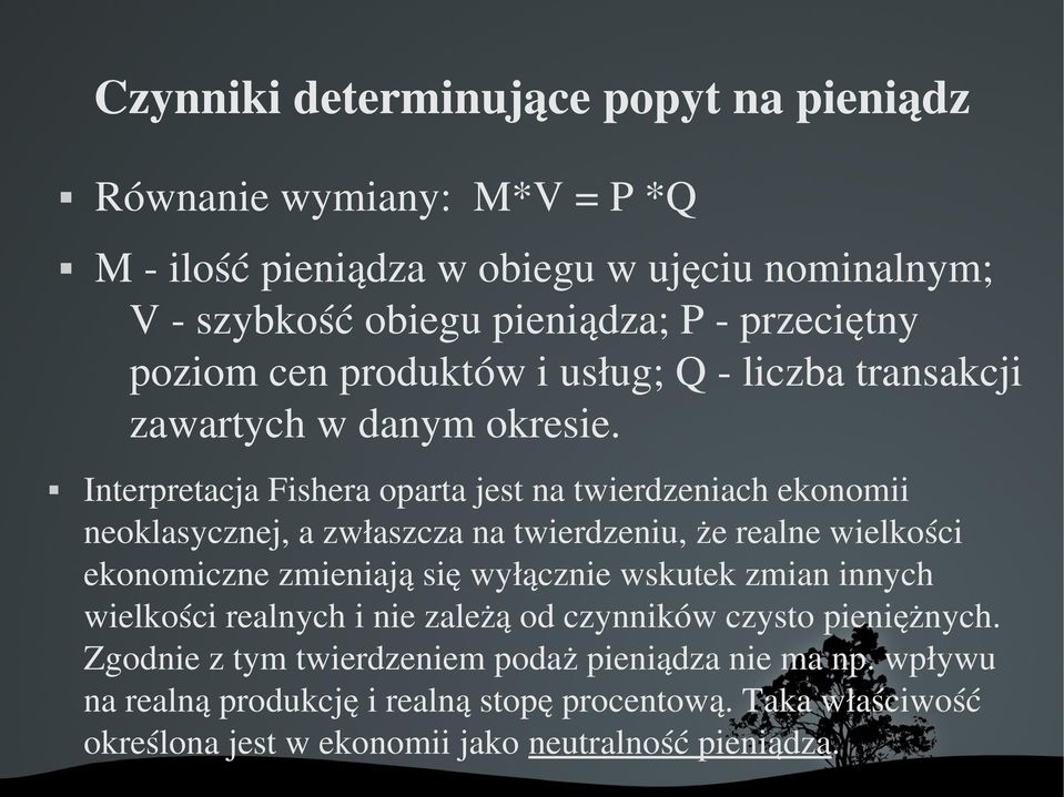 Interpretacja Fishera oparta jest na twierdzeniach ekonomii neoklasycznej, a zwłaszcza na twierdzeniu, że realne wielkości ekonomiczne zmieniają się wyłącznie