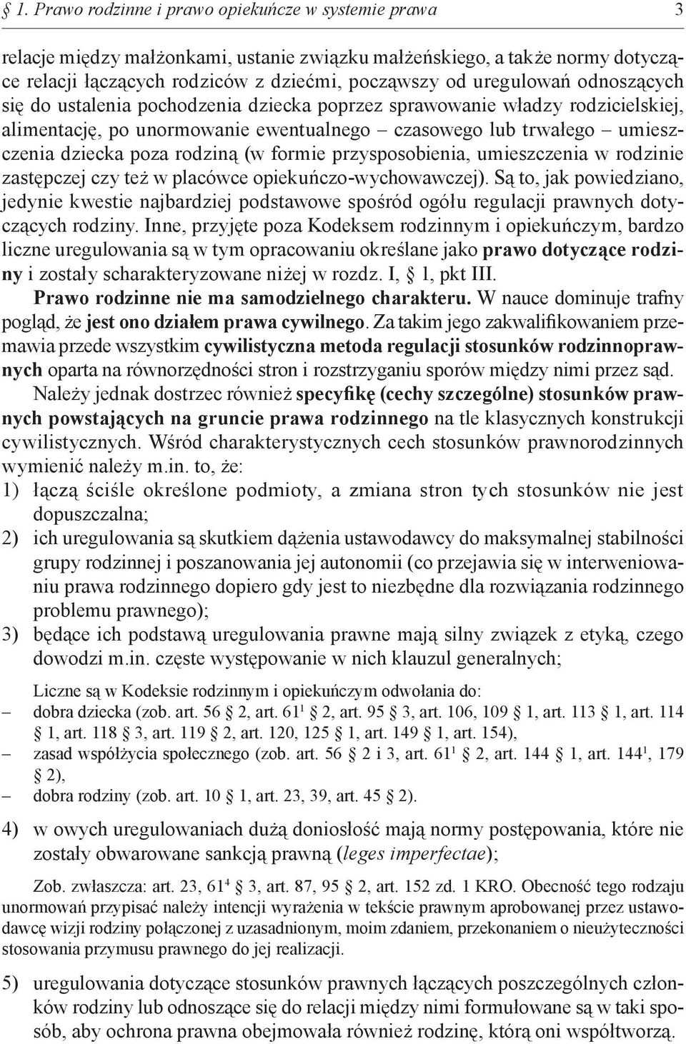 przysposobienia, umieszczenia w rodzinie zastępczej czy też w placówce opiekuńczo-wychowawczej).