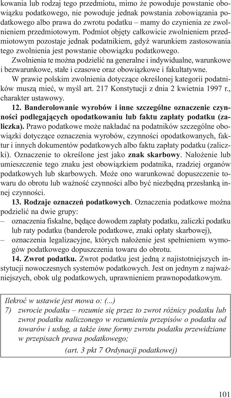 Zwolnienia te mo na podzieliæ na generalne i indywidualne, warunkowe i bezwarunkowe, sta³e i czasowe oraz obowi¹zkowe i fakultatywne.