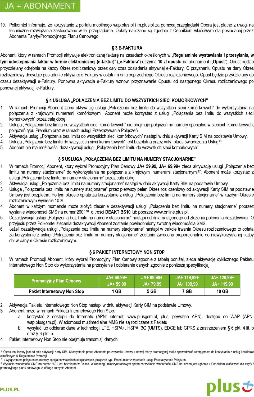 3 E-FAKTURA Abonent, który w ramach Promocji aktywuje elektroniczną fakturę na zasadach określonych w Regulaminie wystawiania i przesyłania, w tym udostępniania faktur w formie elektronicznej