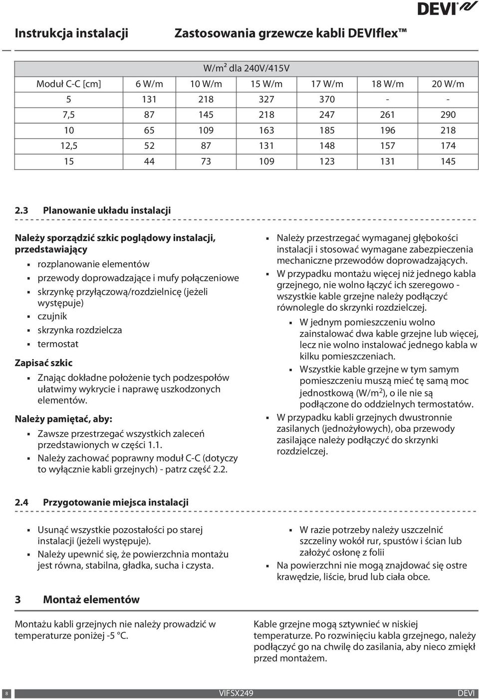 3 Planowanie układu instalacji Należy sporządzić szkic poglądowy instalacji, przedstawiający rozplanowanie elementów przewody doprowadzające i mufy połączeniowe skrzynkę przyłączową/rozdzielnicę