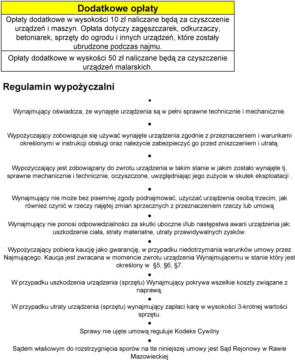 Opłaty dodatkowe w wyskości 50 zł naliczane będą za czyszczenie urządzeń malarskich. Regulamin wypożyczalni Wynajmujący oświadcza, że wynajęte urządzenia są w pełni sprawne technicznie i mechanicznie.