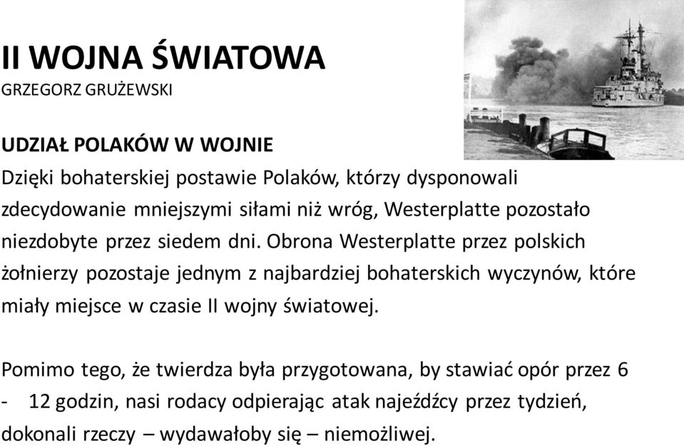 Obrona Westerplatte przez polskich żołnierzy pozostaje jednym z najbardziej bohaterskich wyczynów, które miały miejsce w