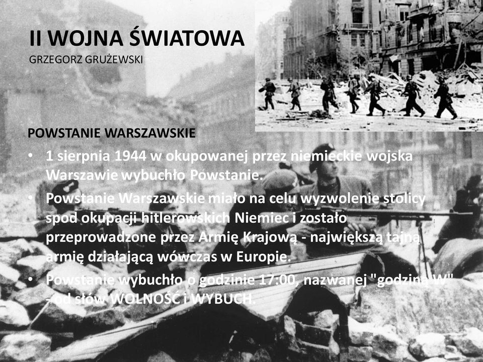 Powstanie Warszawskie miało na celu wyzwolenie stolicy spod okupacji hitlerowskich Niemiec i