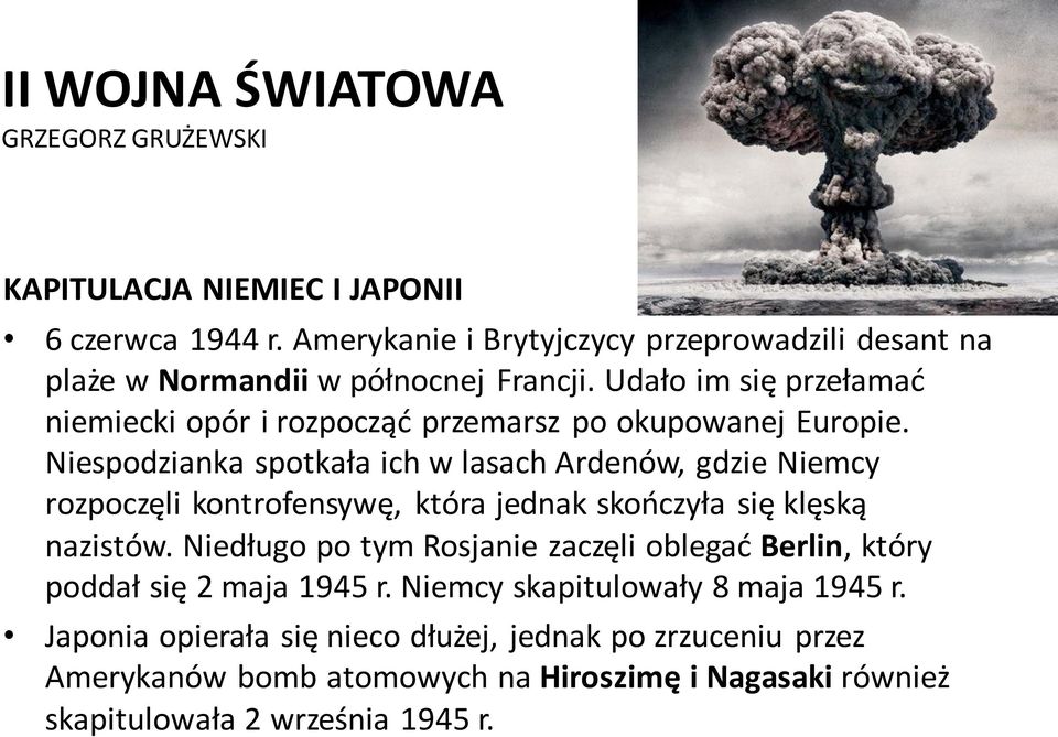 Niespodzianka spotkała ich w lasach Ardenów, gdzie Niemcy rozpoczęli kontrofensywę, która jednak skończyła się klęską nazistów.