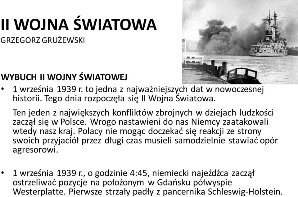 Polacy nie mogąc doczekać się reakcji ze strony swoich przyjaciół przez długi czas musieli samodzielnie stawiać opór agresorowi. 1 września 1939 r.