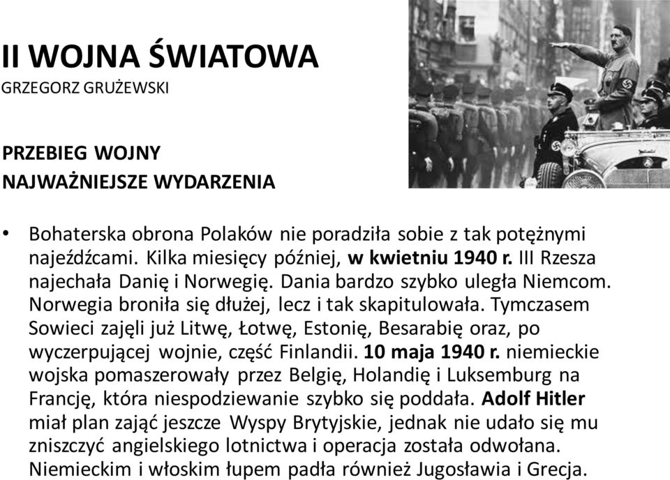 Tymczasem Sowieci zajęli już Litwę, Łotwę, Estonię, Besarabię oraz, po wyczerpującej wojnie, część Finlandii. 10 maja 1940 r.