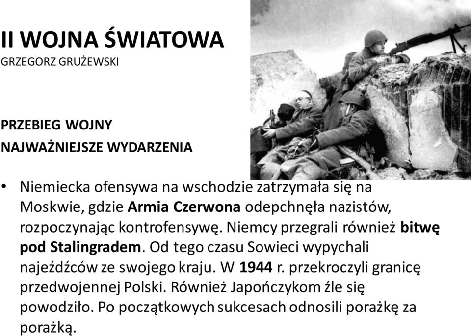 Niemcy przegrali również bitwę pod Stalingradem.