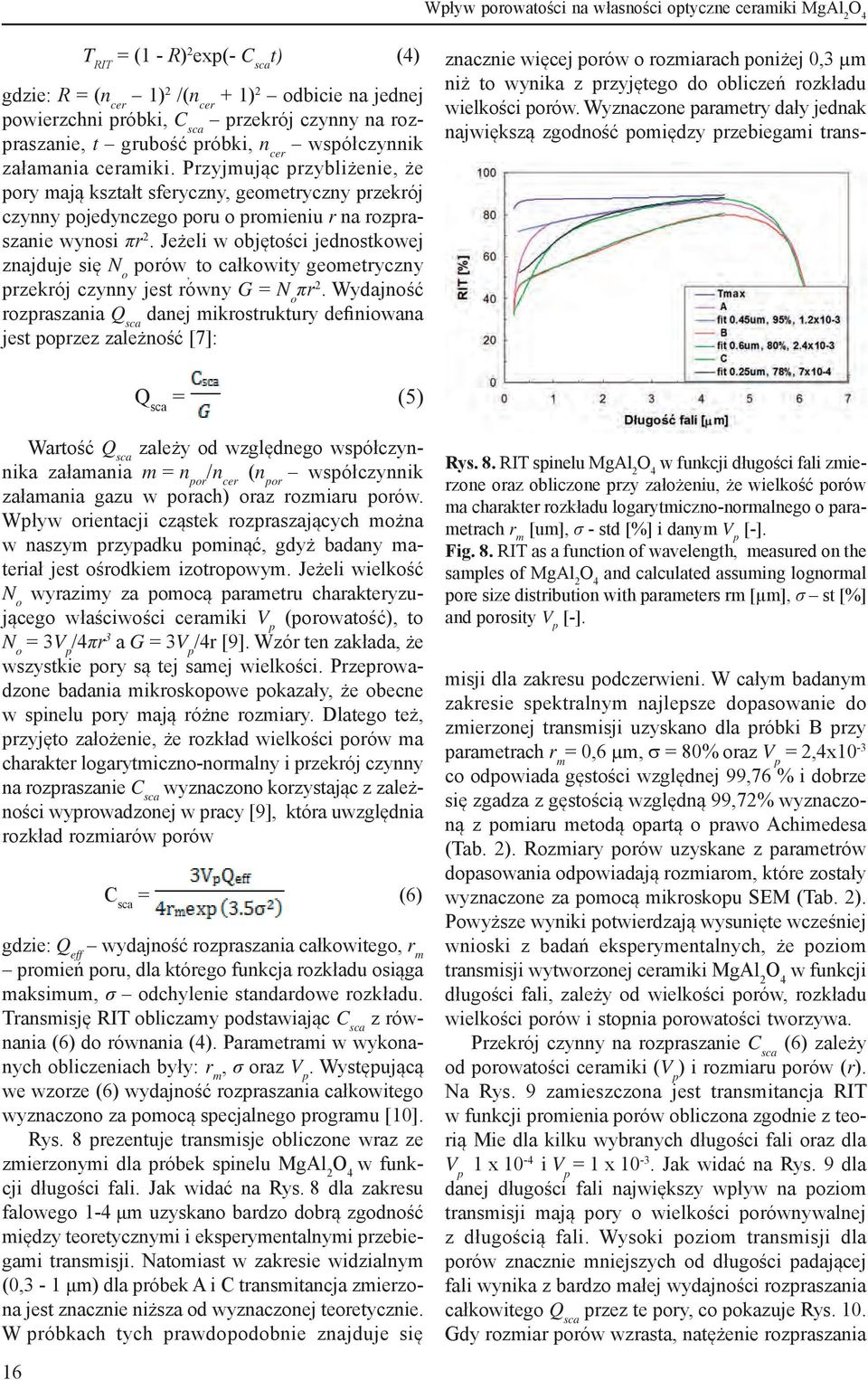 Przyjmując przybliżenie, że pory mają kształt sferyczny, geometryczny przekrój czynny pojedynczego poru o promieniu r na rozpraszanie wynosi πr 2.