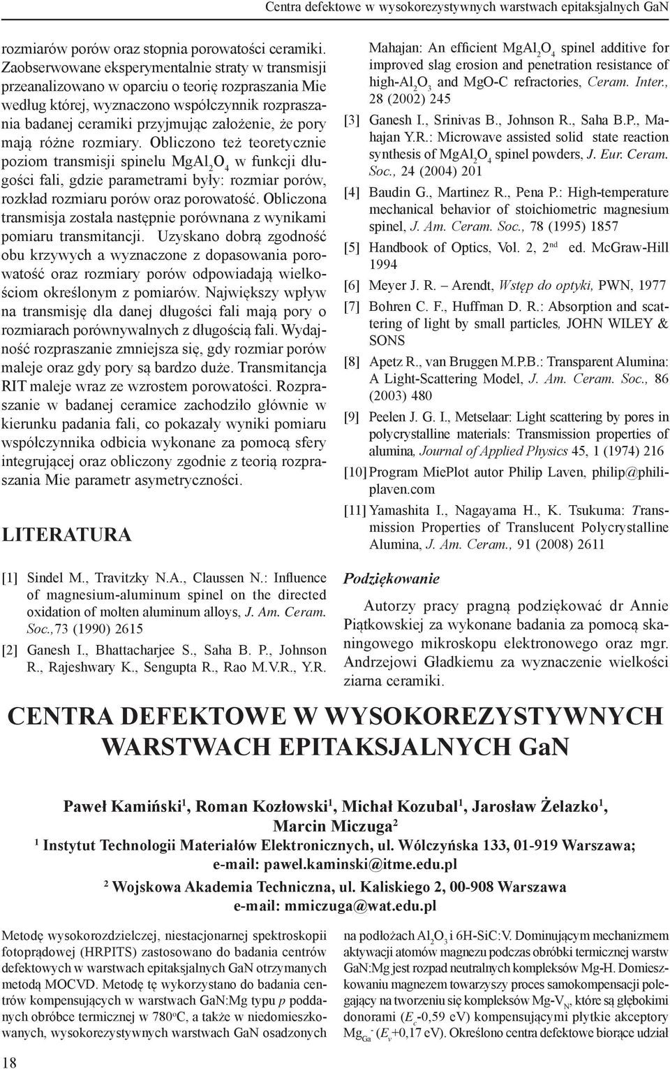 pory mają różne rozmiary. Obliczono też teoretycznie poziom transmisji spinelu MgAl 2 w funkcji długości fali, gdzie parametrami były: rozmiar porów, rozkład rozmiaru porów oraz porowatość.