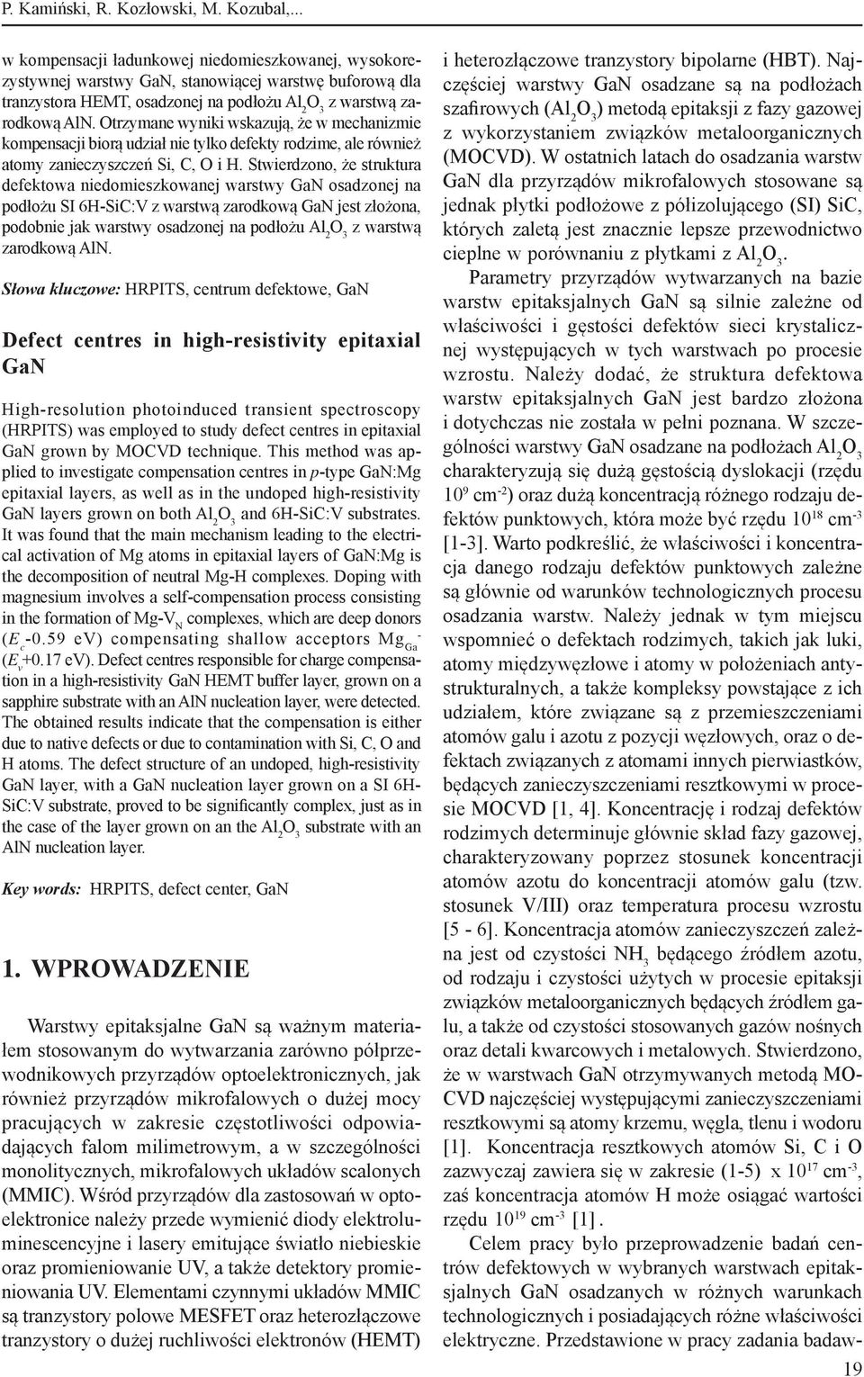 Otrzymane wyniki wskazują, że w mechanizmie kompensacji biorą udział nie tylko defekty rodzime, ale również atomy zanieczyszczeń Si, C, O i H.