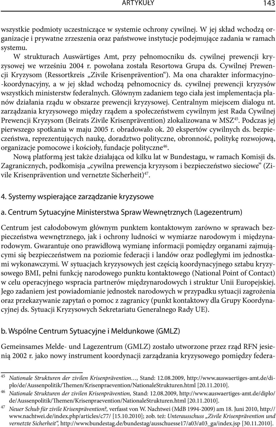 Cywilnej Prewencji Kryzysom (Ressortkreis Zivile Krisenprävention ). Ma ona charakter informacyjno- -koordynacyjny, a w jej skład wchodzą pełnomocnicy ds.