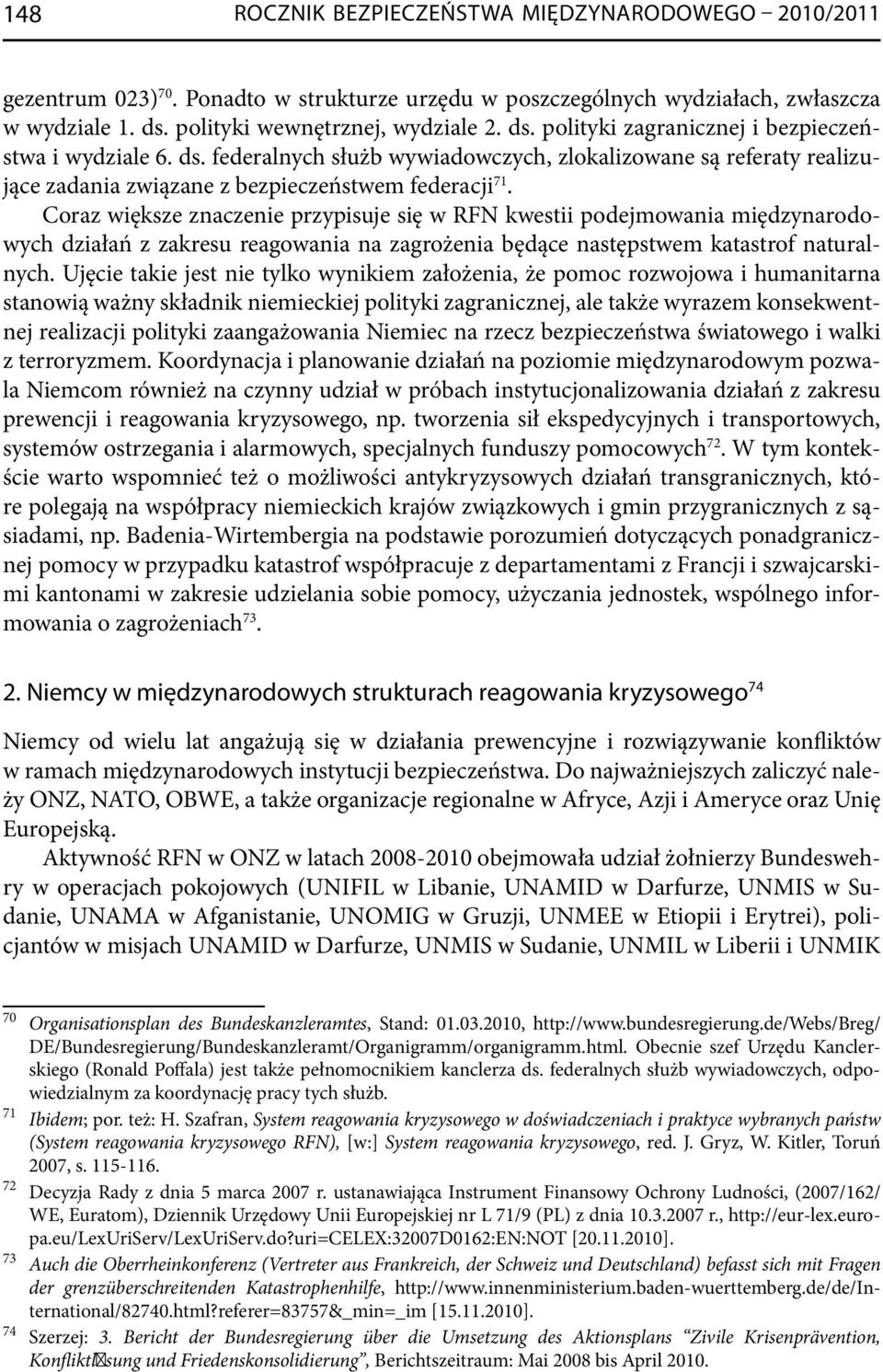 Coraz większe znaczenie przypisuje się w RFN kwestii podejmowania międzynarodowych działań z zakresu reagowania na zagrożenia będące następstwem katastrof naturalnych.