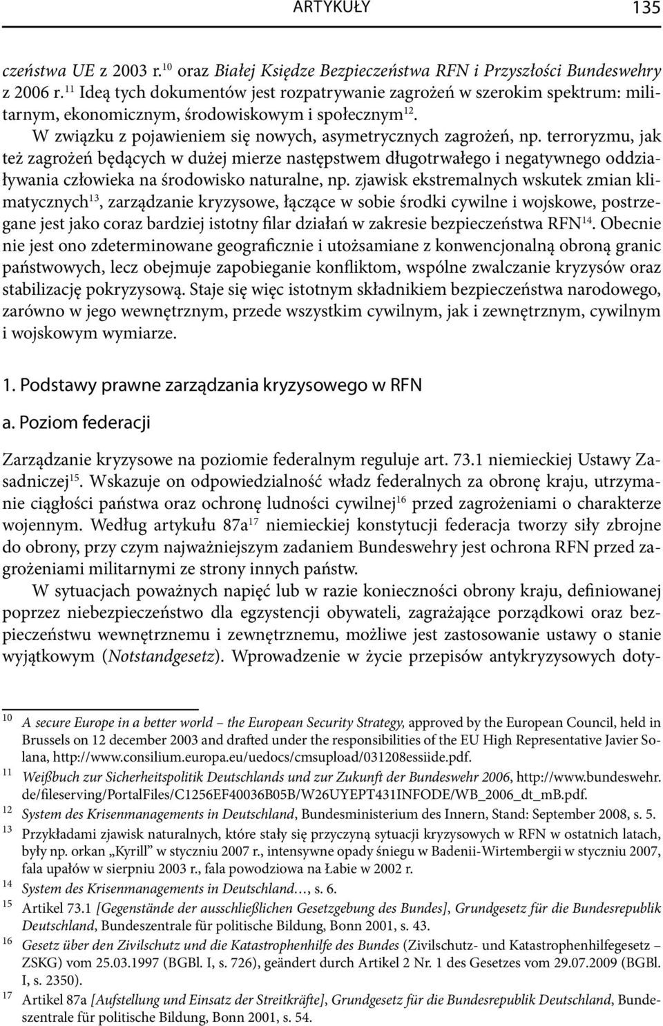 terroryzmu, jak też zagrożeń będących w dużej mierze następstwem długotrwałego i negatywnego oddziaływania człowieka na środowisko naturalne, np.