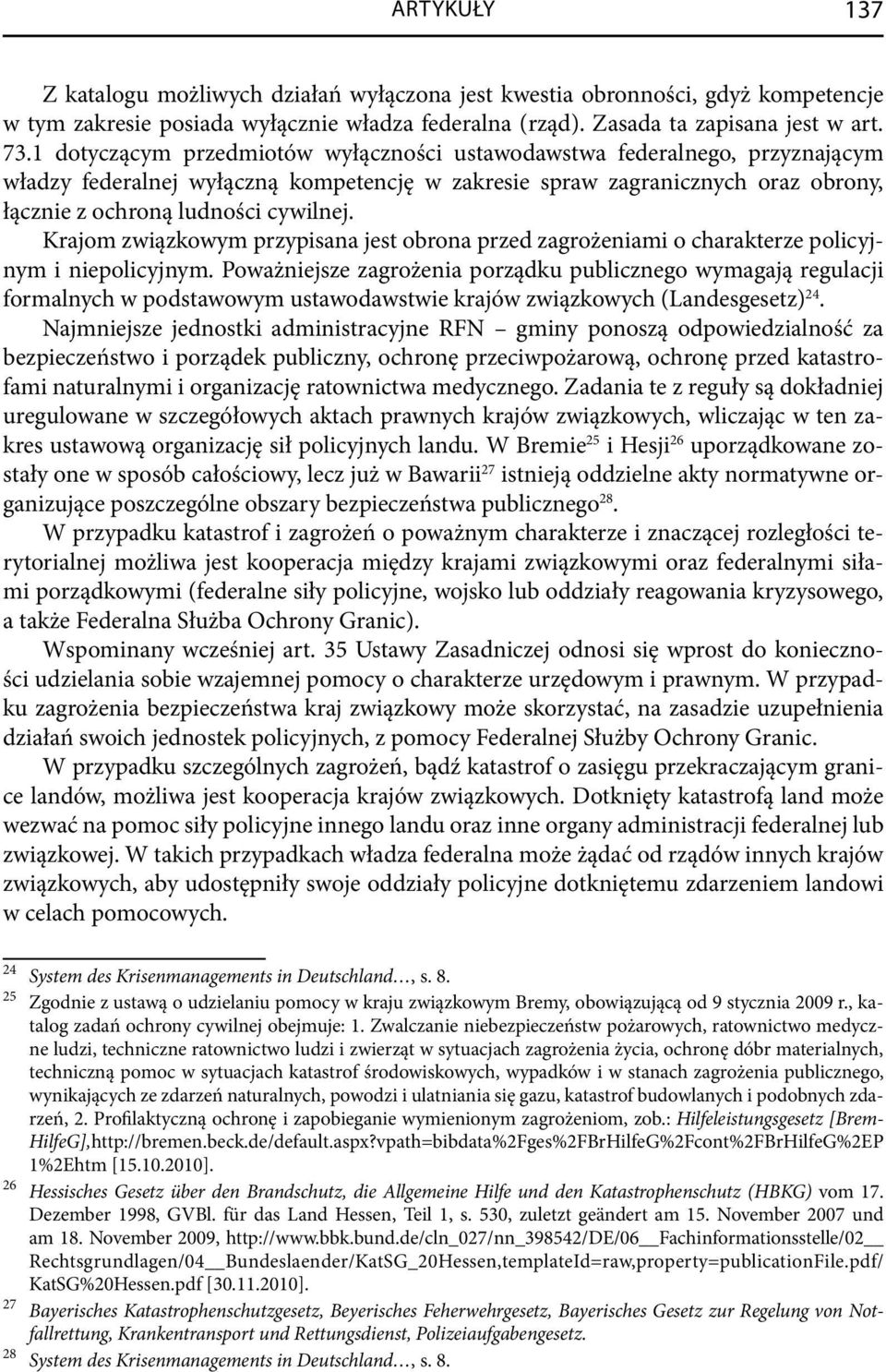 Krajom związkowym przypisana jest obrona przed zagrożeniami o charakterze policyjnym i niepolicyjnym.