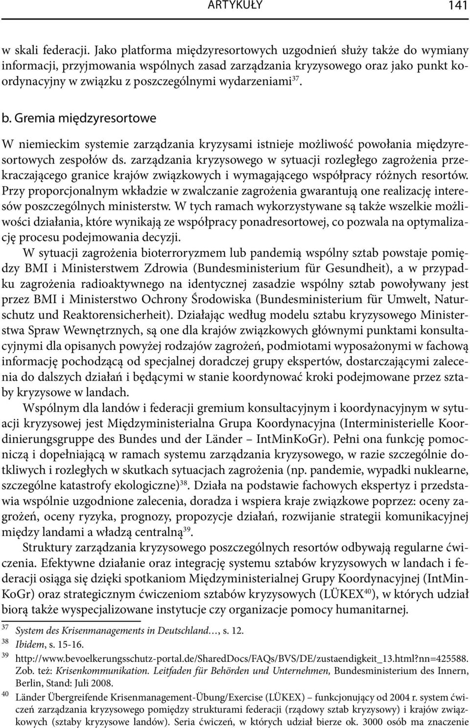 wydarzeniami 37. b. Gremia międzyresortowe W niemieckim systemie zarządzania kryzysami istnieje możliwość powołania międzyresortowych zespołów ds.