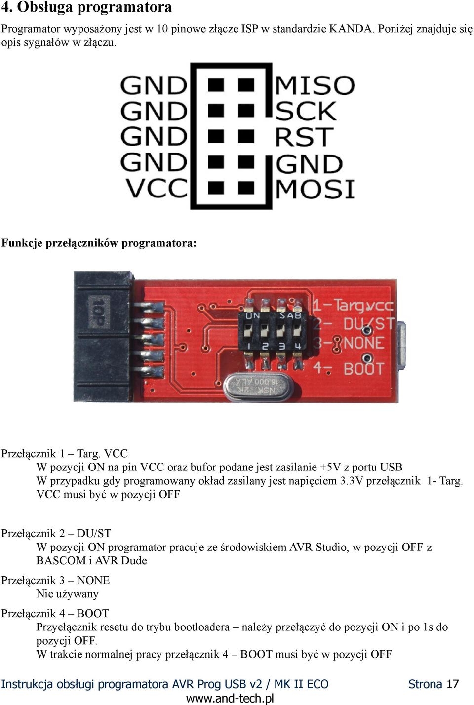 VCC W pozycji ON na pin VCC oraz bufor podane jest zasilanie +5V z portu USB W przypadku gdy programowany okład zasilany jest napie ciem 3.3V przeła cznik 1- Targ.